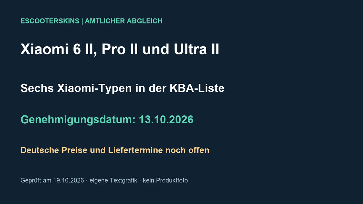 Eigene Faktengrafik zum KBA-Abgleich: sechs Xiaomi-6-Typen einschließlich 6 II, Pro II und Ultra II, Genehmigungsdatum 13.10.2026. Deutsche Preise und Liefertermine unbestätigt; geprüft 19.10.2026.