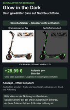 ION ARMOR · SEGWAY NINEBOT F3: Glow in the Dark +29,99 € Aufpreis. Oben Glow auswählen; im Gesamtpreis enthalten. Nachteffekt simuliert; Farbe und Leuchtstärke abhängig von Druck und Aufladung.