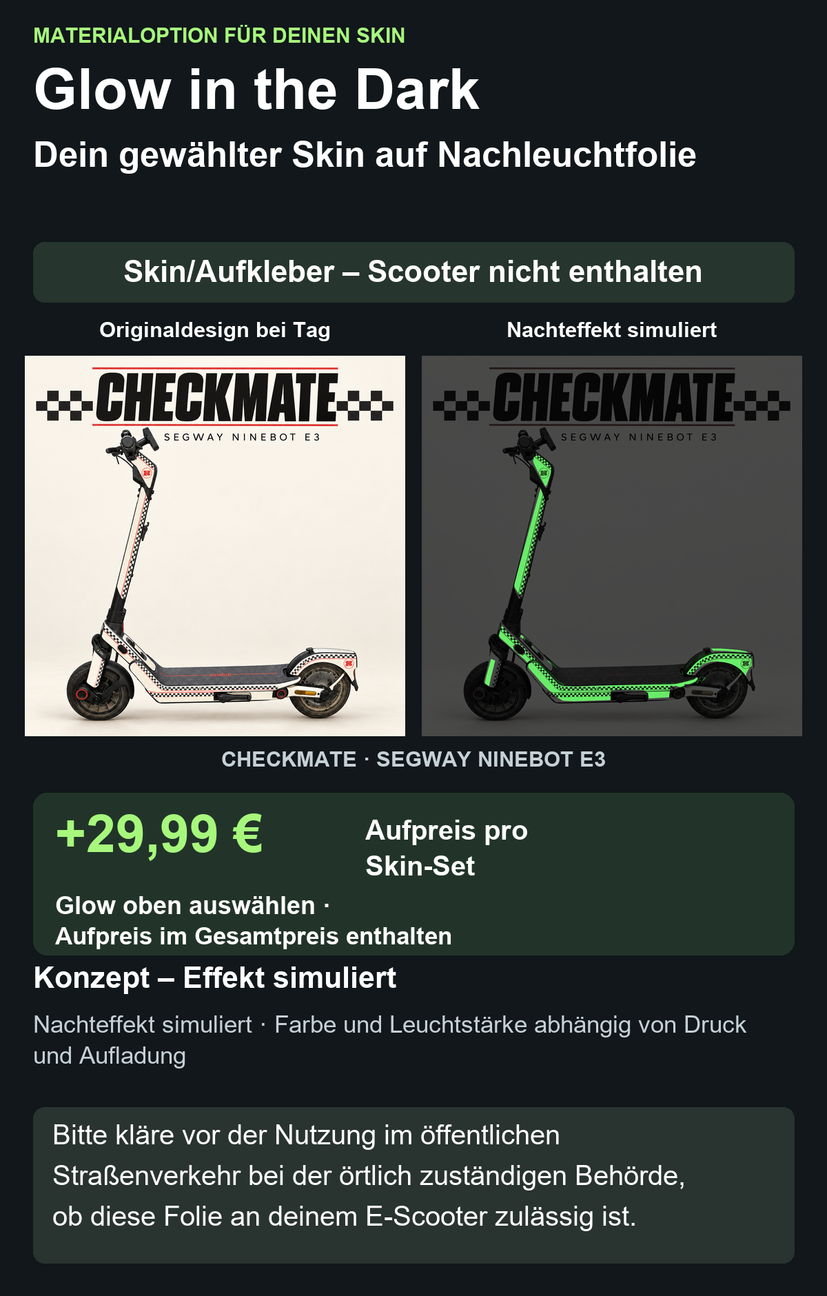 CHECKMATE · SEGWAY NINEBOT E3: Glow in the Dark +29,99 € Aufpreis. Oben Glow auswählen; im Gesamtpreis enthalten. Nachteffekt simuliert; Farbe und Leuchtstärke abhängig von Druck und Aufladung.