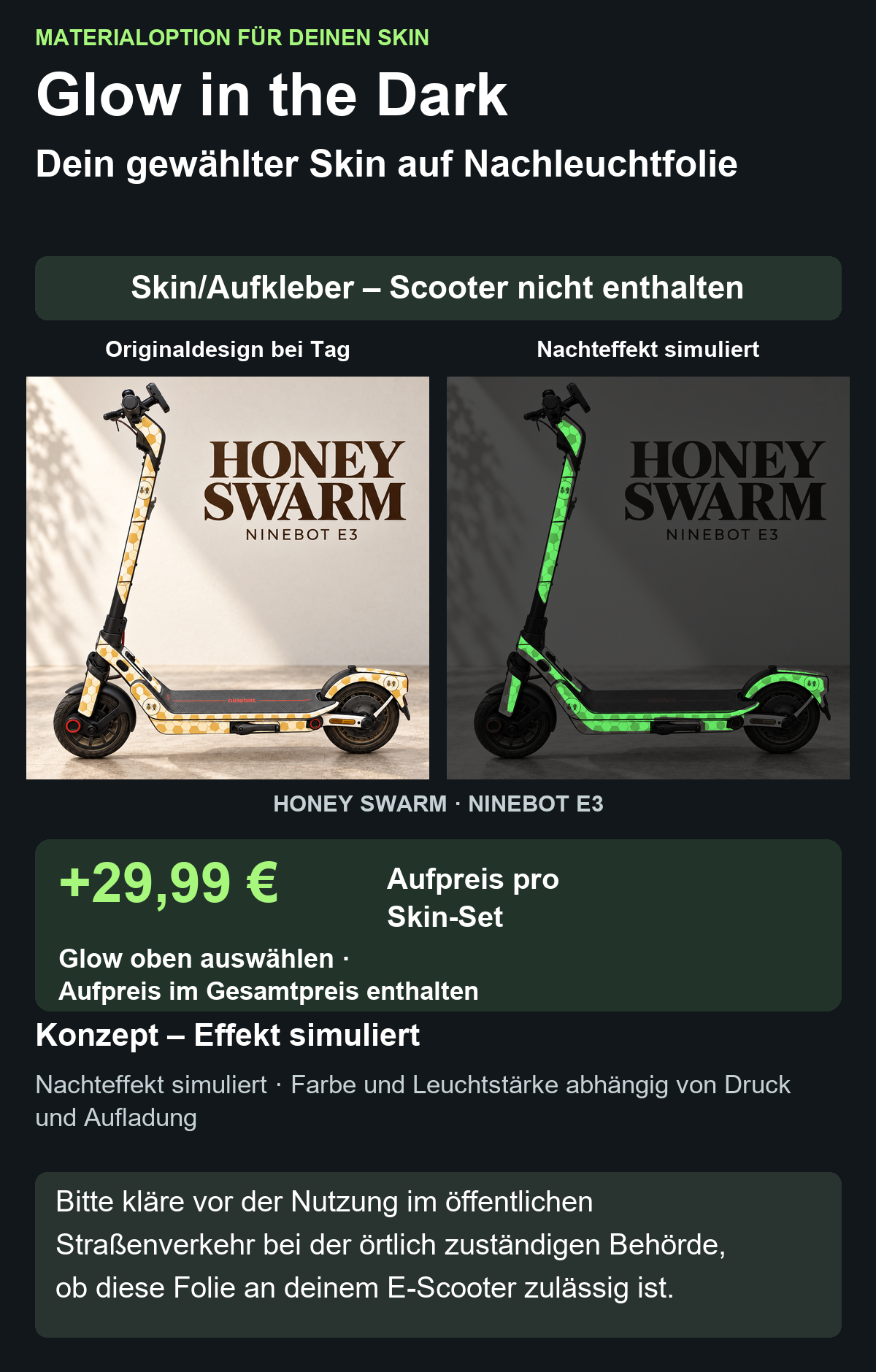 HONEY SWARM · NINEBOT E3: Glow in the Dark +29,99 € Aufpreis. Oben Glow auswählen; im Gesamtpreis enthalten. Nachteffekt simuliert; Farbe und Leuchtstärke abhängig von Druck und Aufladung.