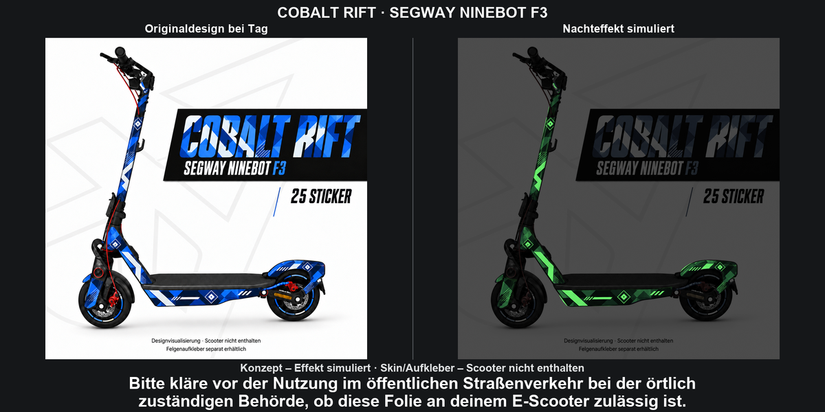 COBALT RIFT · SEGWAY NINEBOT F3: Glow in the Dark +29,99 € Aufpreis pro Skin-Set. Glow oben auswählen; Aufpreis im Gesamtpreis enthalten. Nachteffekt simuliert; Farbe und Leuchtstärke abhängig von Druck und Aufladung. Felgenaufkleber separat – nicht enthalten.