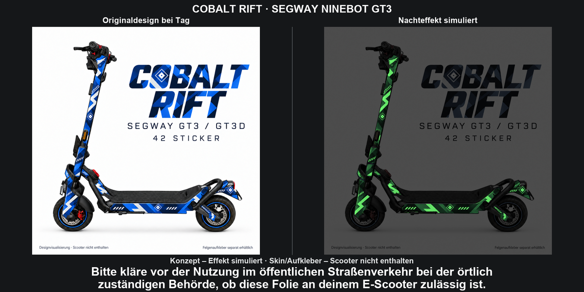 COBALT RIFT · SEGWAY NINEBOT GT3: Glow in the Dark +29,99 € Aufpreis pro Skin-Set. Glow oben auswählen; Aufpreis im Gesamtpreis enthalten. Nachteffekt simuliert; Farbe und Leuchtstärke abhängig von Druck und Aufladung. Felgenaufkleber separat – nicht enthalten.
