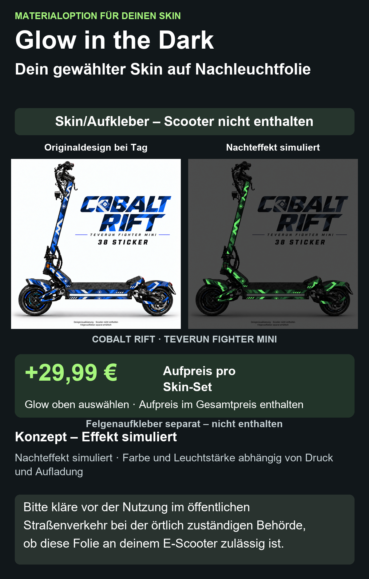 COBALT RIFT · TEVERUN FIGHTER MINI: Glow in the Dark +29,99 € Aufpreis pro Skin-Set. Glow oben auswählen; Aufpreis im Gesamtpreis enthalten. Nachteffekt simuliert; Farbe und Leuchtstärke abhängig von Druck und Aufladung. Felgenaufkleber separat – nicht enthalten.