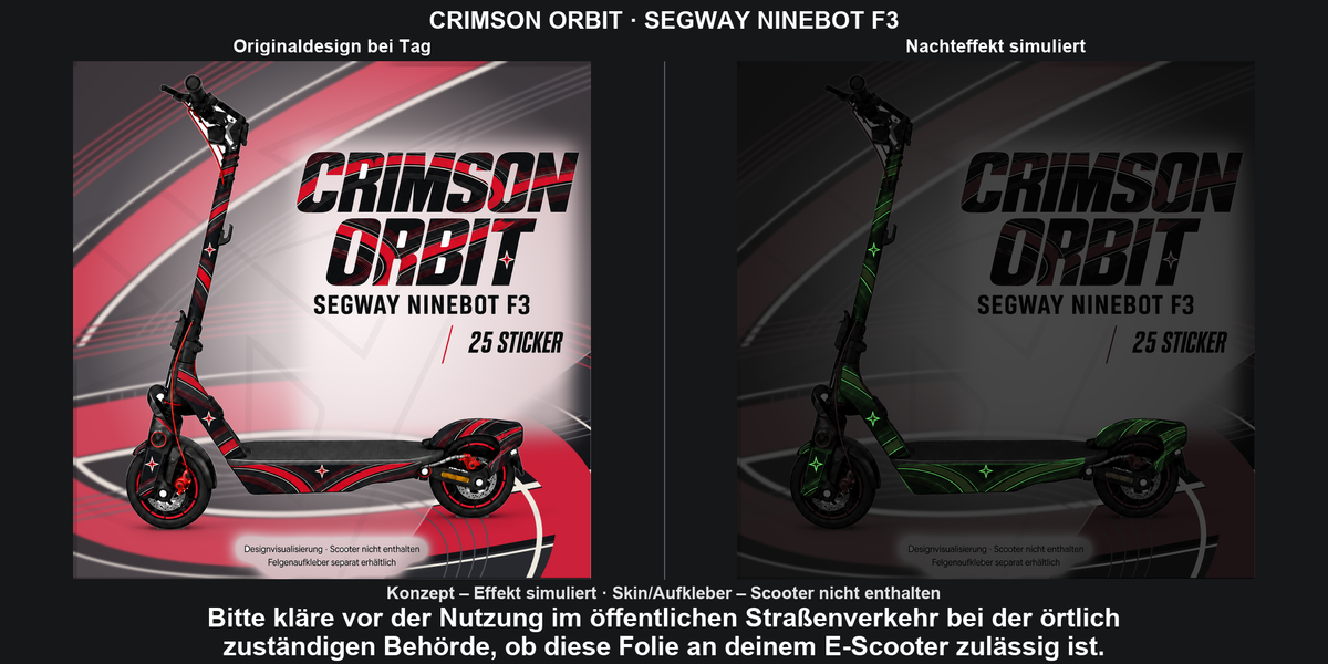 CRIMSON ORBIT · SEGWAY NINEBOT F3: Glow in the Dark +29,99 € Aufpreis pro Skin-Set. Glow oben auswählen; Aufpreis im Gesamtpreis enthalten. Nachteffekt simuliert; Farbe und Leuchtstärke abhängig von Druck und Aufladung. Felgenaufkleber separat – nicht enthalten.