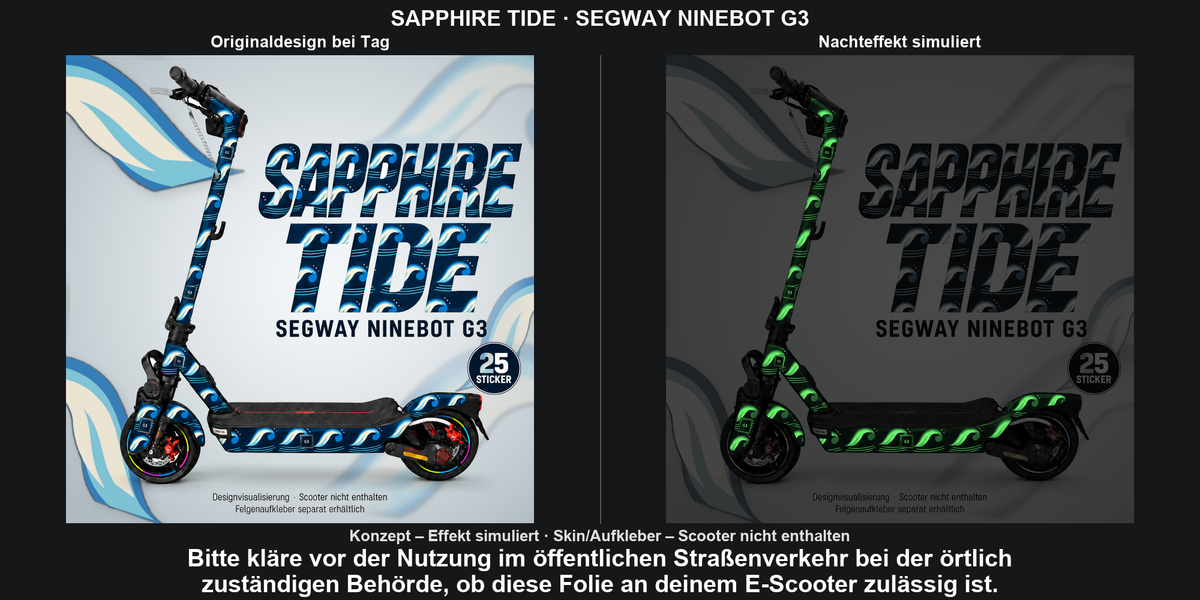 SAPPHIRE TIDE · SEGWAY NINEBOT G3: Glow in the Dark +29,99 € Aufpreis pro Skin-Set. Glow oben auswählen; Aufpreis im Gesamtpreis enthalten. Nachteffekt simuliert; Farbe und Leuchtstärke abhängig von Druck und Aufladung. Felgenaufkleber separat – nicht enthalten.