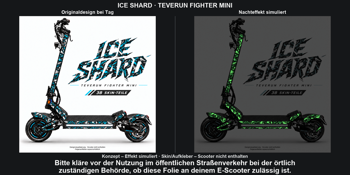 ICE SHARD · TEVERUN FIGHTER MINI: Glow in the Dark +29,99 € Aufpreis pro Skin-Set. Glow oben auswählen; Aufpreis im Gesamtpreis enthalten. Nachteffekt simuliert; Farbe und Leuchtstärke abhängig von Druck und Aufladung. Felgenaufkleber separat – nicht enthalten.
