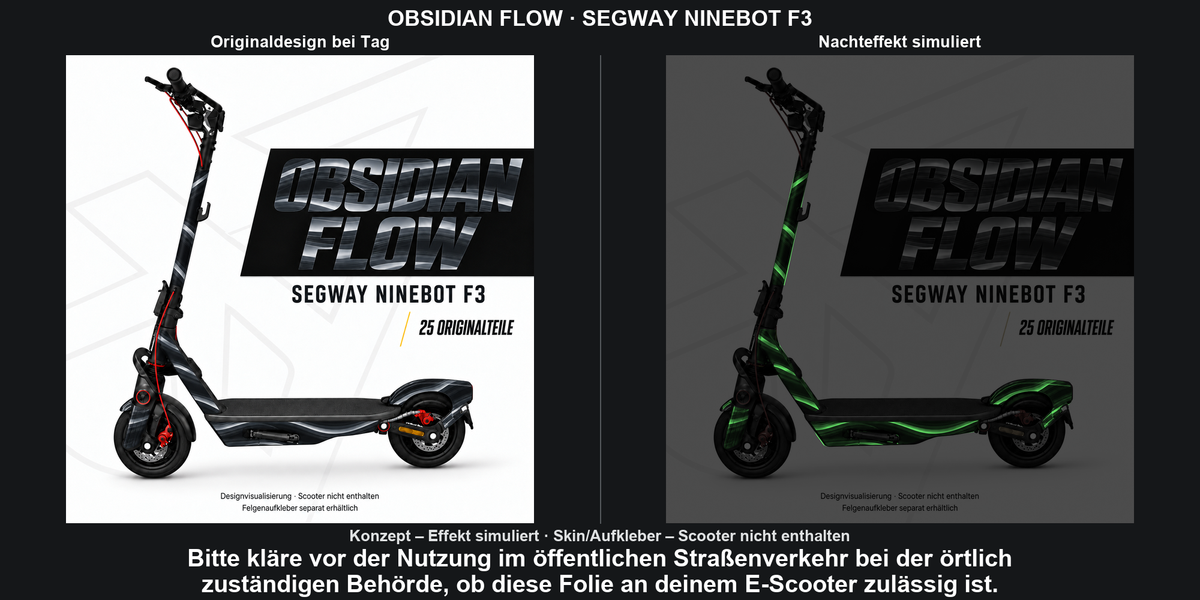 OBSIDIAN FLOW · SEGWAY NINEBOT F3: Glow in the Dark +29,99 € Aufpreis pro Skin-Set. Glow oben auswählen; Aufpreis im Gesamtpreis enthalten. Nachteffekt simuliert; Farbe und Leuchtstärke abhängig von Druck und Aufladung. Felgenaufkleber separat – nicht enthalten.