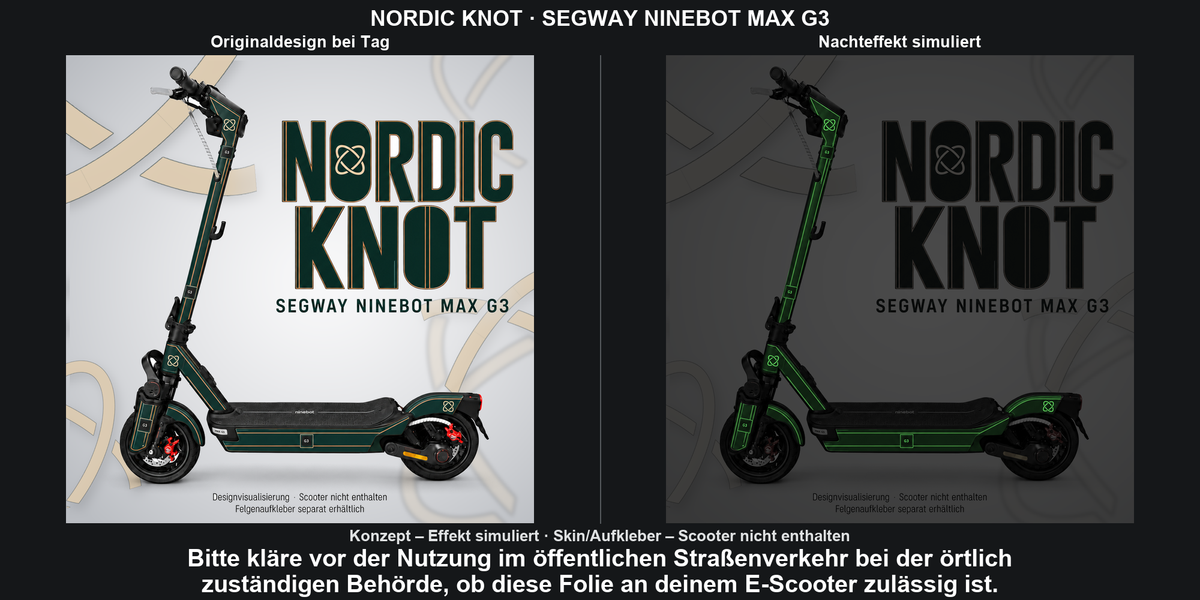 NORDIC KNOT · SEGWAY NINEBOT MAX G3: Glow in the Dark +29,99 € Aufpreis pro Skin-Set. Glow oben auswählen; Aufpreis im Gesamtpreis enthalten. Nachteffekt simuliert; Farbe und Leuchtstärke abhängig von Druck und Aufladung. Felgenaufkleber separat – nicht enthalten.