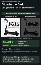 ARCTIC STORM · SEGWAY NINEBOT ZT3 PRO – Glow Zusatzoption +29,99 €; Skin separat; Effekt simuliert; Scooter nicht enthalten. Bitte kläre vor der Nutzung im öffentlichen Straßenverkehr bei der örtlich zuständigen Behörde, ob diese Folie an deinem E-Scooter zulässig ist.