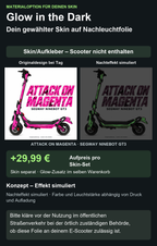 ATTACK ON MAGENTA · SEGWAY NINEBOT GT3 – Glow Zusatzoption +29,99 €; Skin separat; Effekt simuliert; Scooter nicht enthalten. Bitte kläre vor der Nutzung im öffentlichen Straßenverkehr bei der örtlich zuständigen Behörde, ob diese Folie an deinem E-Scooter zulässig ist.