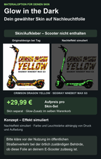 Glow-Material für Crimson Dragon Yellow / Segway Ninebot MAX G3: +29,99 Euro Aufpreis pro Skin-Set, Skin separat im selben Warenkorb. Effekt simuliert; Scooter nicht enthalten. Bitte kläre vor der Nutzung im öffentlichen Straßenverkehr bei der örtlich zuständigen Behörde, ob diese Folie an deinem E-Scooter zulässig ist.