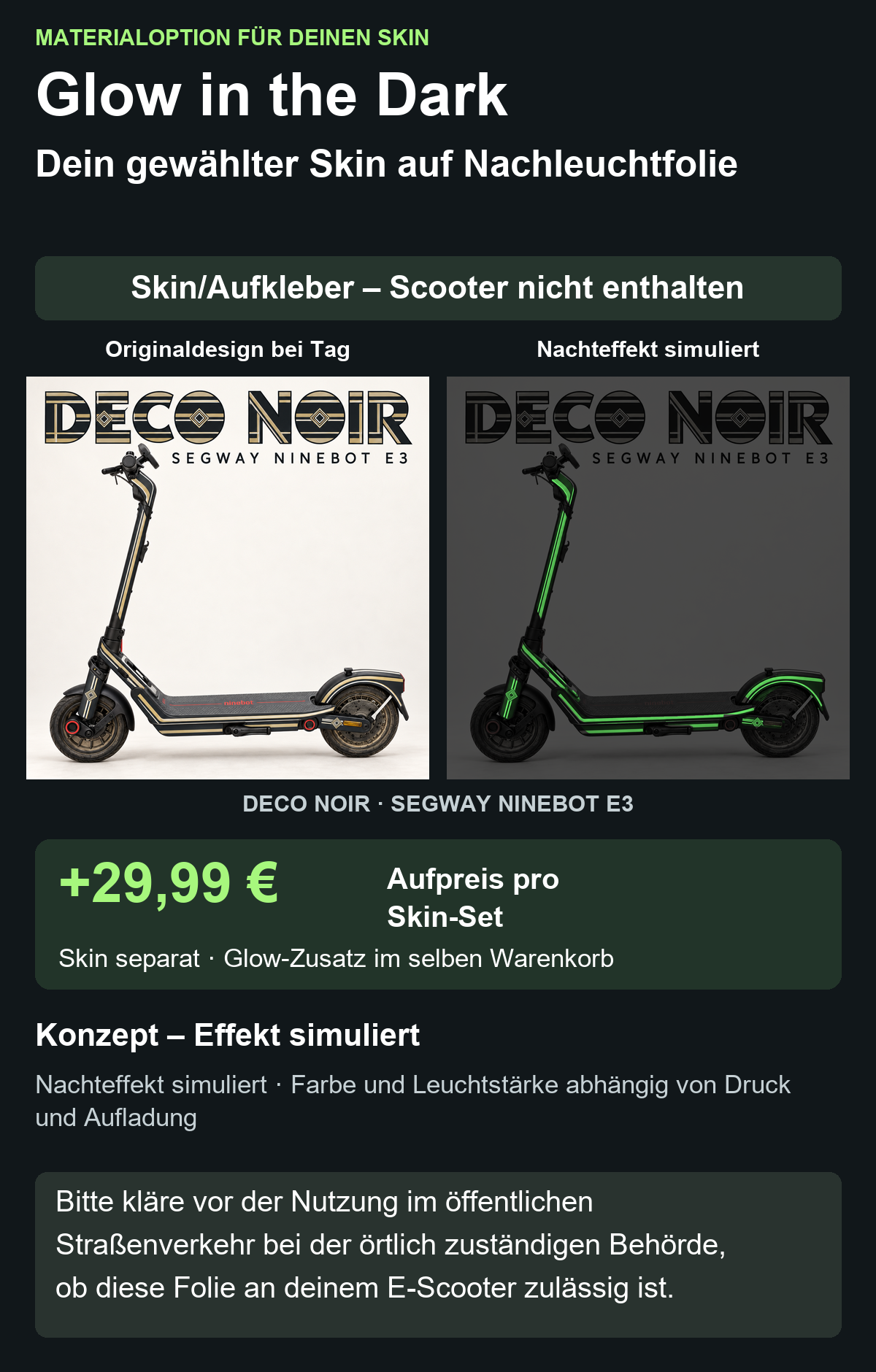 DECO NOIR · SEGWAY NINEBOT E3 – Glow Zusatzoption +29,99 €; Skin separat; Effekt simuliert; Scooter nicht enthalten. Bitte kläre vor der Nutzung im öffentlichen Straßenverkehr bei der örtlich zuständigen Behörde, ob diese Folie an deinem E-Scooter zulässig ist.
