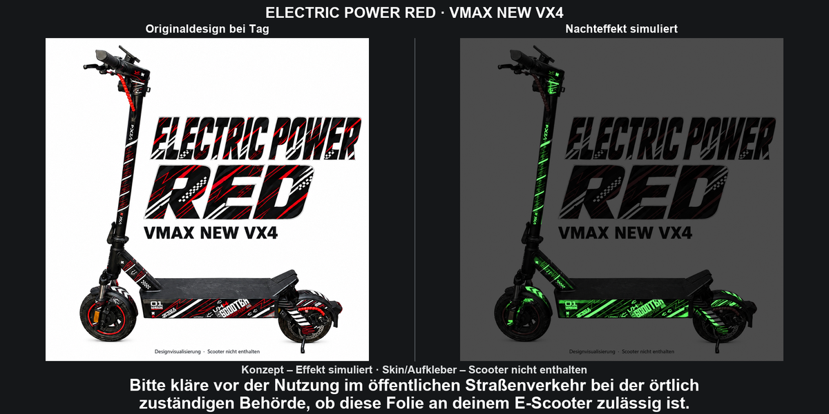 Electric Power Red / VMAX NEW VX4: Originaldesign bei Tag und simulierter grüner Nachteffekt ausschließlich auf Skinflächen. Scooter nicht enthalten. Konzept; Bitte kläre vor der Nutzung im öffentlichen Straßenverkehr bei der örtlich zuständigen Behörde, ob diese Folie an deinem E-Scooter zulässig ist.
