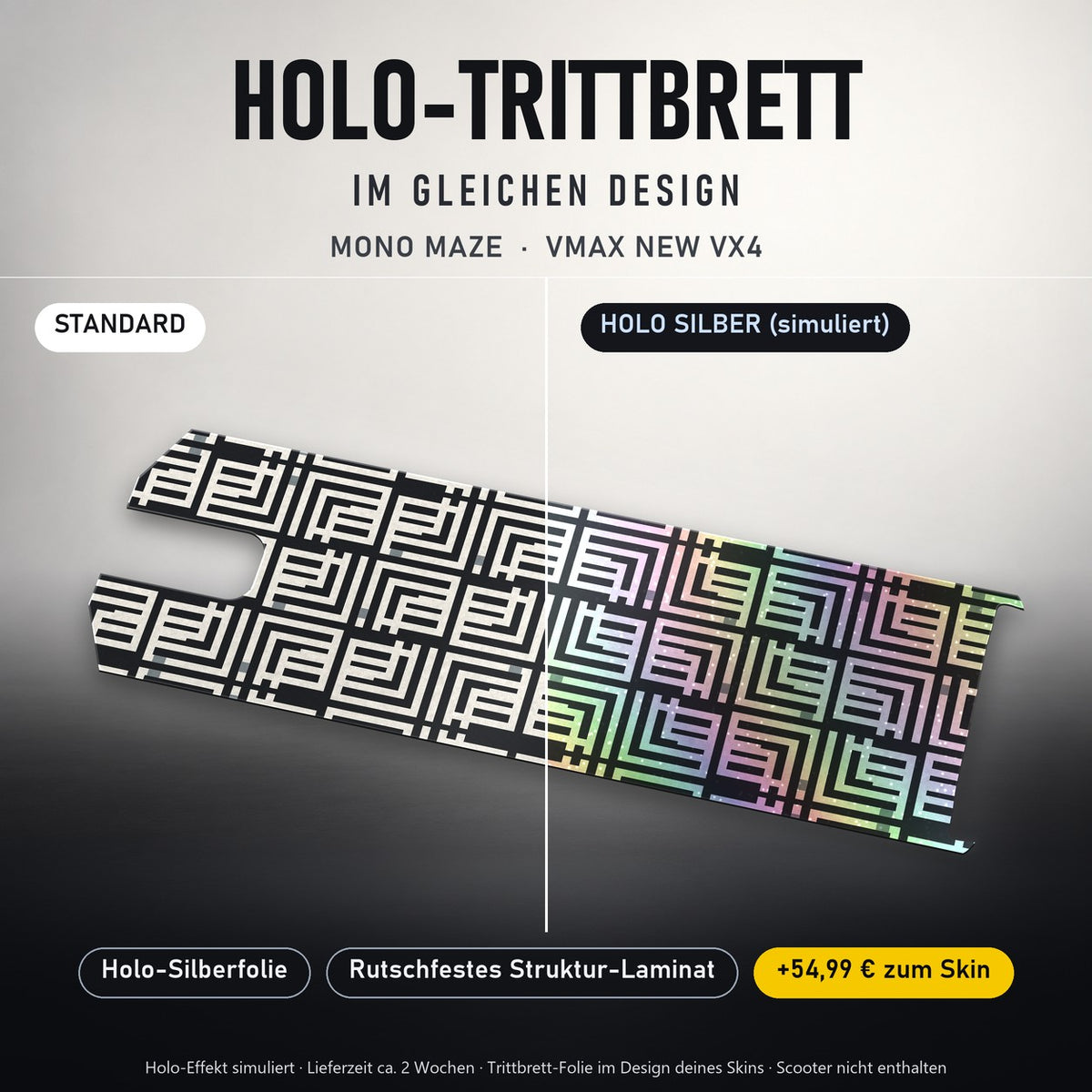 Holo-Trittbrett im gleichen Design – MONO MAZE für VMAX NEW VX4, Holo-Effekt simuliert (+54,99 €)