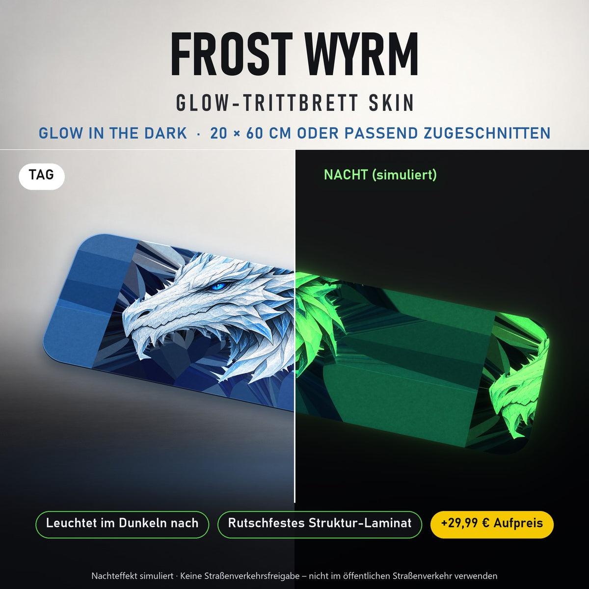 TRITTBRETT SKIN | FROST WYRM – Glow in the Dark (+29,99 €): Tag und Nacht im Vergleich, Nachteffekt simuliert. Keine Straßenverkehrsfreigabe.