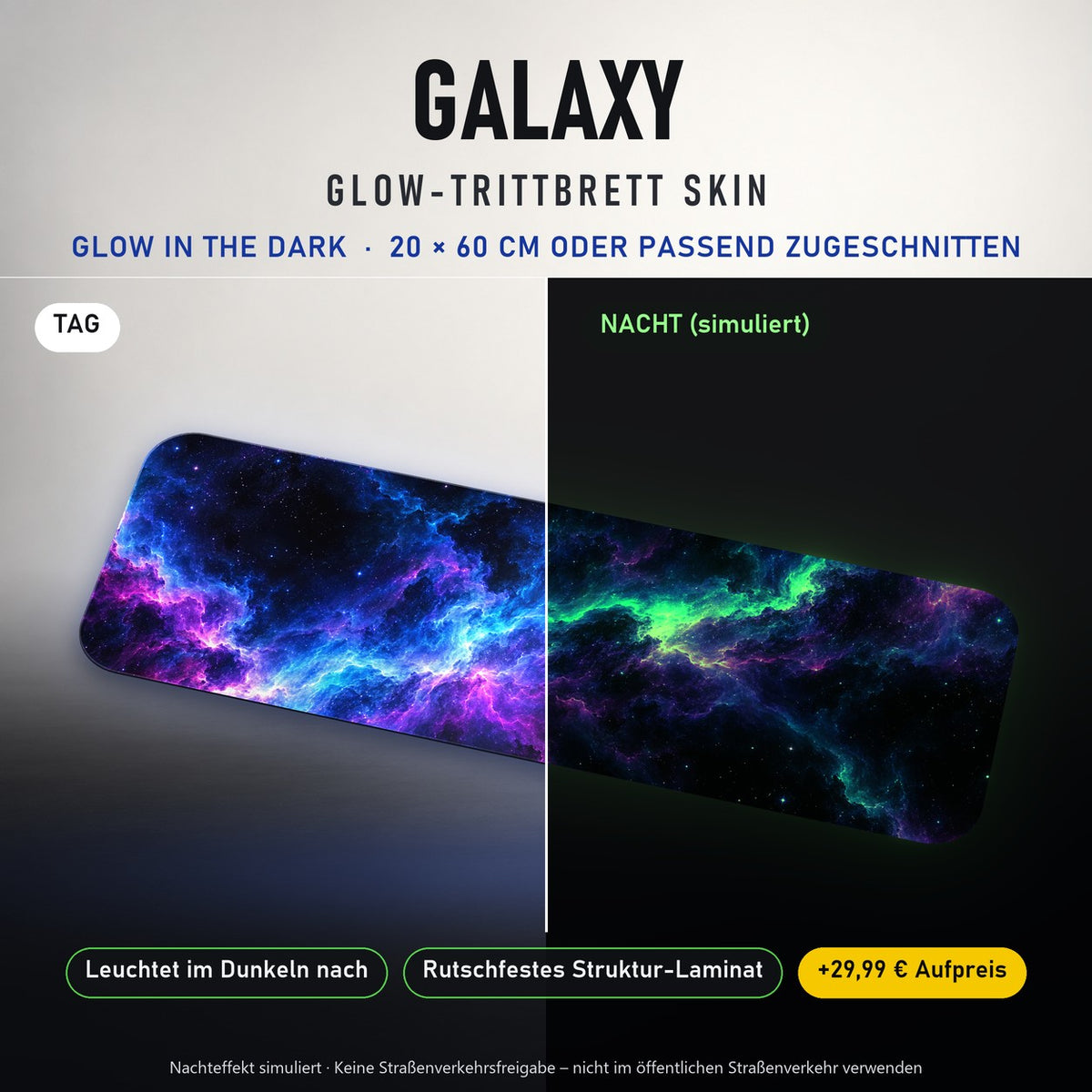 TRITTBRETT SKIN | GALAXY – Glow in the Dark (+29,99 €): Tag und Nacht im Vergleich, Nachteffekt simuliert. Keine Straßenverkehrsfreigabe.