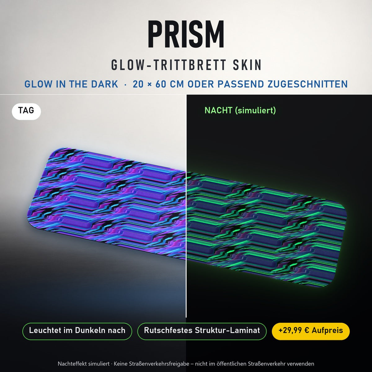 TRITTBRETT SKIN | PRISM – Glow in the Dark (+29,99 €): Tag und Nacht im Vergleich, Nachteffekt simuliert. Keine Straßenverkehrsfreigabe.