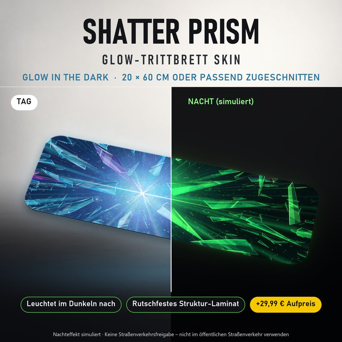 TRITTBRETT SKIN | SHATTER PRISM – Glow in the Dark (+29,99 €): Tag und Nacht im Vergleich, Nachteffekt simuliert. Keine Straßenverkehrsfreigabe.