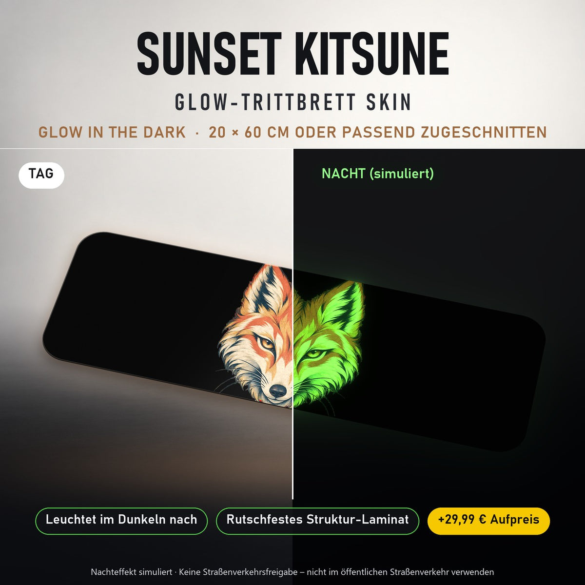 TRITTBRETT SKIN | SUNSET KITSUNE – Glow in the Dark (+29,99 €): Tag und Nacht im Vergleich, Nachteffekt simuliert. Keine Straßenverkehrsfreigabe.